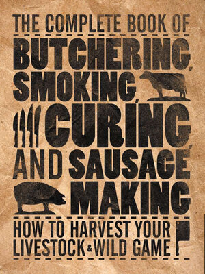 The Complete Book of Butchering, Smoking, Curing, and Sausage Making - ebook
